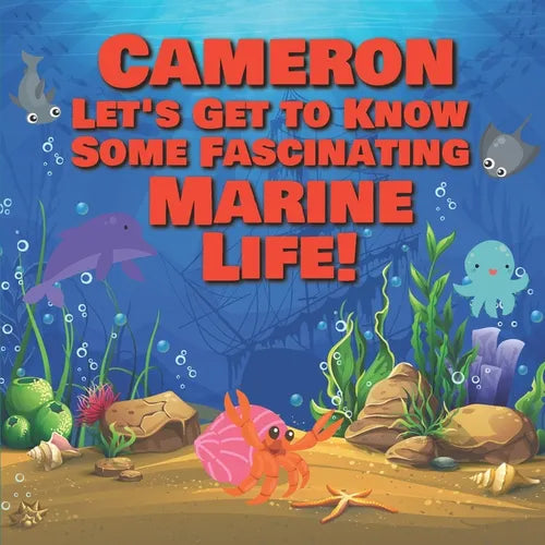 Cameron Let's Get to Know Some Fascinating Marine Life!: Personalized Baby Books with Your Child's Name in the Story - Ocean Animals Books for Toddler
