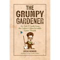 The Grumpy Gardener: An A to Z Guide from the Galaxy's Most Irritable Green Thumb