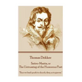Thomas Dekker - Satiro-Mastix, or The Untrussing of the Humorous Poet: "Thus we lead youth to church, they us to graves."