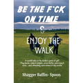 Be The F*ck On Time & Enjoy The Walk