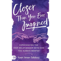 Closer than You Ever Imagined: Experiencing the Deep Relationship with God You Always Wanted
