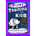 Puppy Training for Kids, Dog Care, Dog Behavior, Dog Grooming, Dog Ownership, Dog Hand Signals, Easy, Fun Training * Fast Results, Bernese Mountain Do