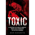 Toxic: A History of Nerve Agents, from Nazi Germany to Putin's Russia