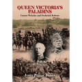 Queen Victoria'S Paladins: Garnet Wolseley and Frederick Roberts
