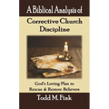 A Biblical Analysis of Corrective Church Discipline: God's Loving Plan to Rescue and Restore Believers