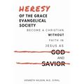 Heresy of the Grace Evangelical Society: Become a Christian without Faith in Jesus as God and Savior