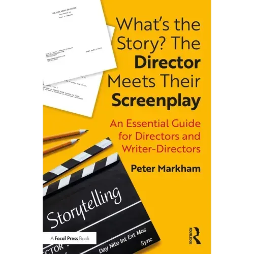 What's the Story? the Director Meets Their Screenplay: An Essential Guide for Directors and Writer-Directors