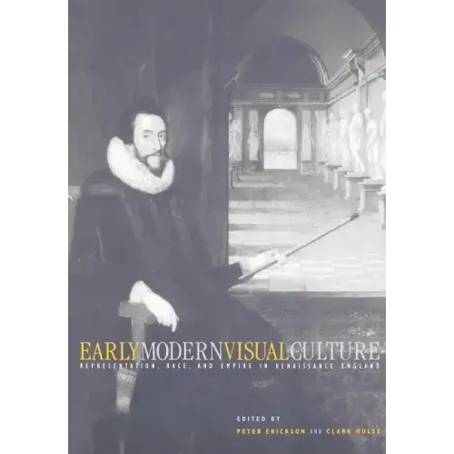 Early Modern Visual Culture: Representation, Race, and Empire in Renaissance England