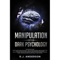 Manipulation and Dark Psychology: 2 Manuscripts - How to Analyze People and Influence Them to Do Anything You Want ... NLP, and Dark Cognitive Behavio