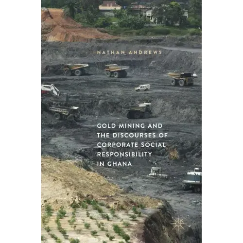 Gold Mining and the Discourses of Corporate Social Responsibility in Ghana