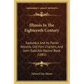Illinois In The Eighteenth Century: Kaskaskia And Its Parish Records, Old Fort Charters, And John Todd's Record Book (1881)