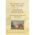 In Search of the Father of Thomas Hancock of Farmington, Connecticut, 1645-1734