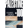 Palestine +100: Stories from a Century After the Nakba
