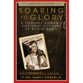 Soaring to Glory: A Tuskegee Airman's Firsthand Account of World War II