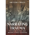 Narrating Trauma: Victorian Novels and Modern Stress Disorders