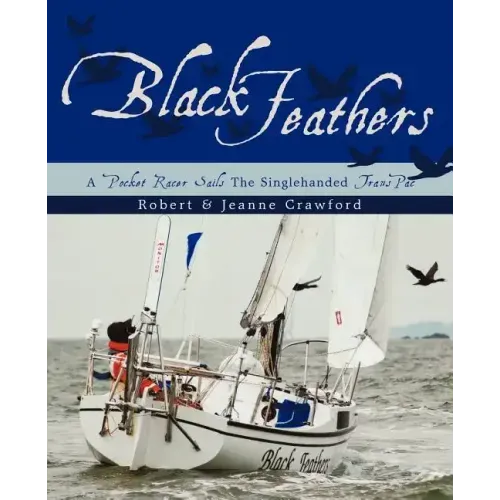 Black Feathers: - A Pocket Racer Sails The Singlehanded TransPac