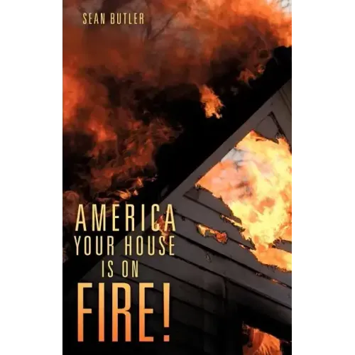America Your House Is on Fire!
