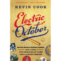 Electric October: Seven World Series Games, Six Lives, Five Minutes of Fame That Lasted Forever