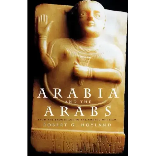 Arabia and the Arabs: From the Bronze Age to the Coming of Islam