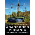 Abandoned Virginia: The Forgotten Commonwealth