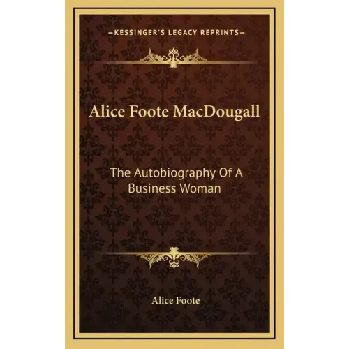 Alice Foote Macdougall: The Autobiography of a Business Woman