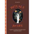 Rituals for Life: A Guide to Creating Meaningful Rituals Inspired by Nature