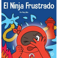 El Ninja Frustrado: Un libro infantil social y emocional sobre el manejo de las emociones fuertes