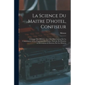 La science du maitre d'hotel, confiseur: A l'usage des officiers, avec des observations sur la connoissance & les propriétés des fruites. Enrichie de