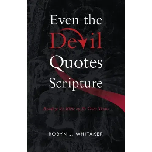 Even the Devil Quotes Scripture: Reading the Bible on Its Own Terms