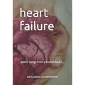 heart failure: poetic songs from a broken heart...