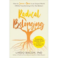 Radical Belonging: How to Survive and Thrive in an Unjust World (While Transforming It for the Better)
