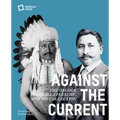 Against the Current: The Omaha. Francis La Flesche and His Collection
