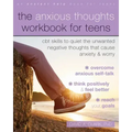 The Anxious Thoughts Workbook for Teens: CBT Skills to Quiet the Unwanted Negative Thoughts That Cause Anxiety and Worry