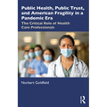 Public Health, Public Trust and American Fragility in a Pandemic Era: The Critical Role of Health Care Professionals
