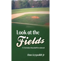 Look At The Fields: A Christian Baseball Devotional