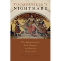 Tocqueville's Nightmare: The Administrative State Emerges in America, 1900-1940