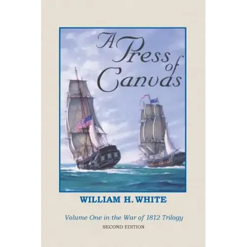 A Press of Canvas: War of 1812 Trilogy Volume 1