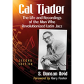 Cal Tjader: The Life and Recordings of the Man Who Revolutionized Latin Jazz, 2d ed.