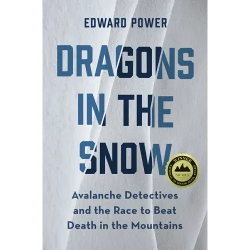 Dragons in the Snow: Avalanche Detectives and the Race to Beat Death in the Mountains
