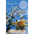 Nothing Left but Love: A story of Alzheimer's, Death and a Daughter's Healing Journey