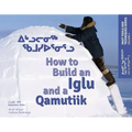 How to Build an Iglu and a Qamutiik: Inuit Tools and Techniques