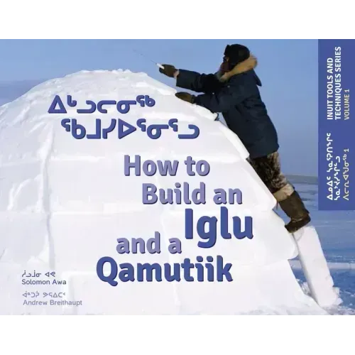 How to Build an Iglu and a Qamutiik: Inuit Tools and Techniques