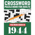 Crossword Puzzle Book For Adults: You Were Born In 1944: Awesome Fun Puzzle Crossword Book With Solutions Containing 80 Large Print Easy To Hard Puzzl