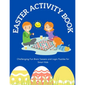 Easter Activity Book: Challenging Fun Brain Teasers and Logic Puzzles for Smart Kids