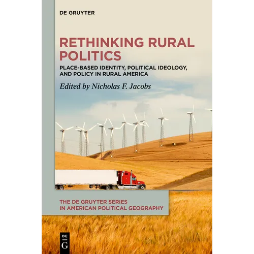 Rethinking Rural Politics: Place-Based Identity, Political Ideology, and Policy in Rural America