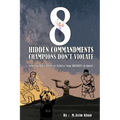 8 Hidden Commandments Champions Don't Violate: Now You Have Them to Achieve Your DIVINITY in Sports