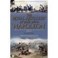 The Royal Artillery at War With Napoleon During the Peninsular War and at Waterloo, 1808-15