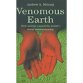 Venomous Earth: How Arsenic Caused the World's Worst Mass Poisoning