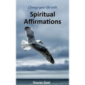 Change your life with Spiritual Affirmations