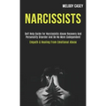 Narcissists: Self Help Guide for Narcissistic Abuse Recovery and Personality Disorder and Be No More Codependent (Empath & Healing From Emotional Abus
